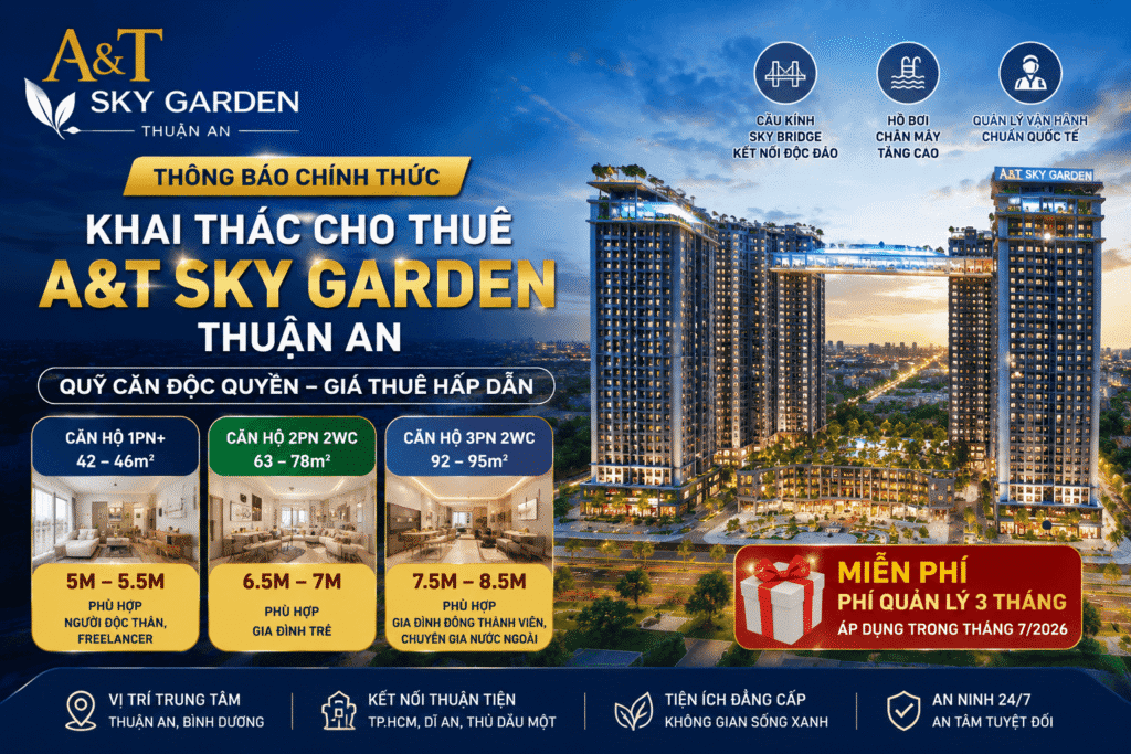 KHAI THÁC CHO THUÊ DỰ ÁN A&T SKY GARDEN THUẬN AN – QUỸ CĂN ĐỘC QUYỀN, GIÁ THUÊ HẤP DẪN THÁNG 7/2026