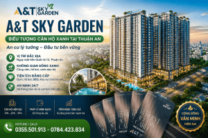 A&T Sky Garden Thuận An Bình Dương - Dự Án Căn Hộ Đáng Sống 2026