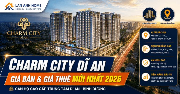 Charm City Dĩ An Bình Dương | Lan Anh Home Charm City Dĩ An Bình Dương